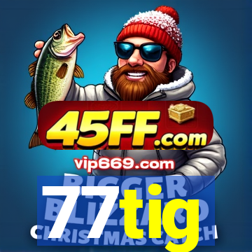 77tig