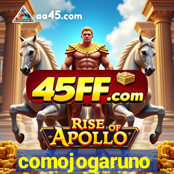 comojogaruno