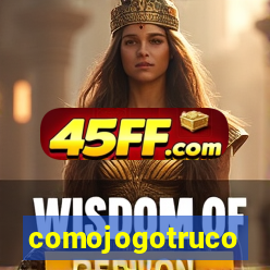 comojogotruco