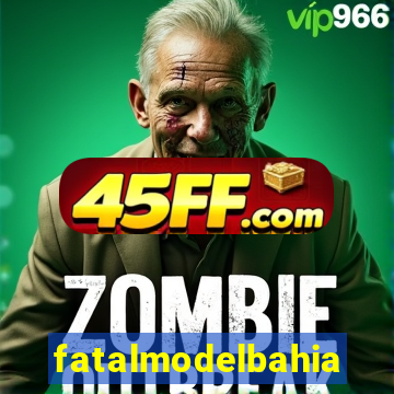 fatalmodelbahia