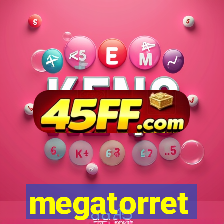 megatorret