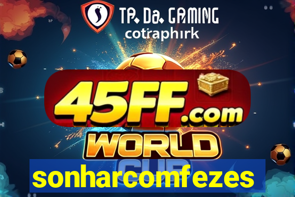 sonharcomfezes